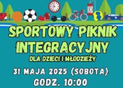 Sportowy Piknik Integracyjny 31 maja 2025 r.